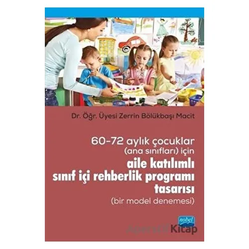 60-72 Aylık Çocuklar (Ana Sınıfları) İçin Aile Katılımlı Sınıf İçi Rehberlik Programı Tasarısı (Bir