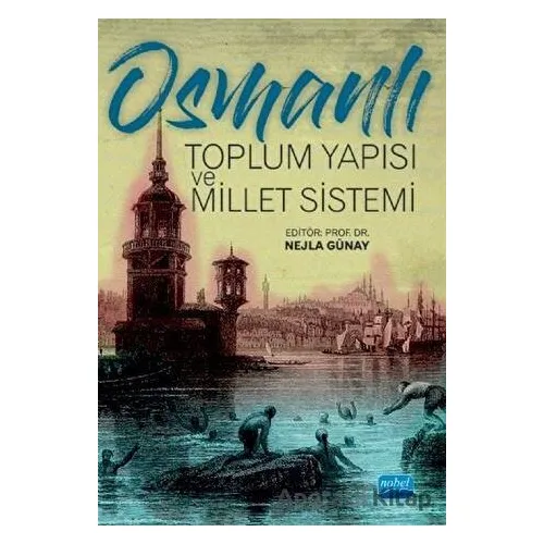 Osmanlı Toplum Yapısı ve Millet Sistemi - Nejla Günay - Nobel Akademik Yayıncılık