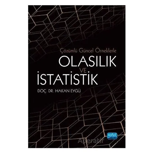 Çözümlü Güncel Örneklerle Olasılık ve İstatistik - Hakan Eygü - Nobel Akademik Yayıncılık
