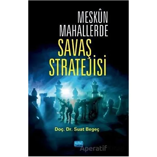 Meskün Mahallerde Savaş Stratejisi - Suat Begeç - Nobel Akademik Yayıncılık