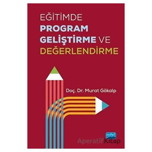Eğitimde Program Geliştirme ve Değerlendirme - Murat Gökalp - Nobel Akademik Yayıncılık