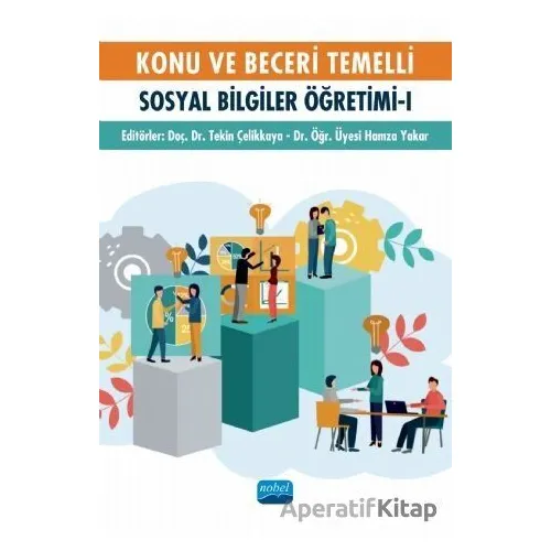 Konu ve Beceri Temelli Sosyal Bilgiler Öğretimi - 1 - Tekin Çelikkaya - Nobel Akademik Yayıncılık