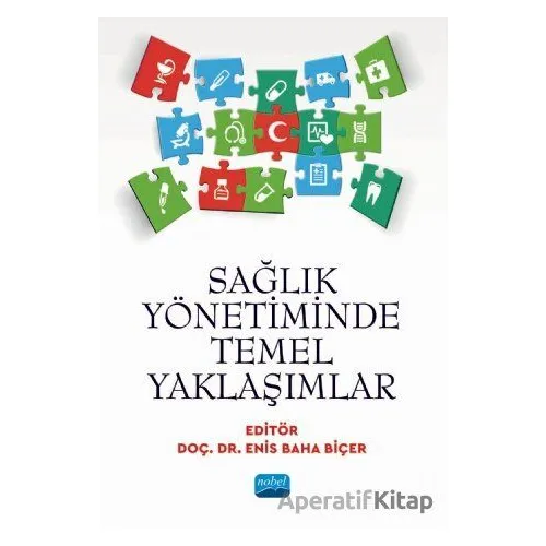 Sağlık Yönetiminde Temel Yaklaşımlar - Enis Baha Biçer - Nobel Akademik Yayıncılık