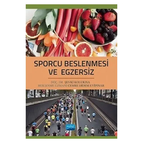 Sporcu Beslenmesi ve Egzersiz - Şevki Kolukısa - Nobel Akademik Yayıncılık