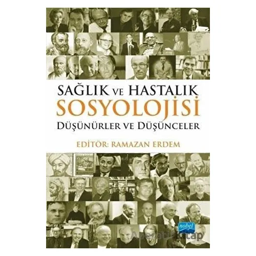 Sağlık ve Hastalık Sosyolojisi - Müjdat Yeşildal - Nobel Akademik Yayıncılık