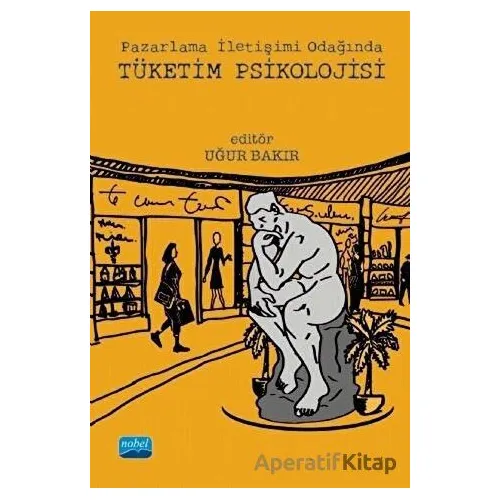 Pazarlama İletişimi Odağında Tüketim Psikolojisi - Uğur Bakır - Nobel Akademik Yayıncılık