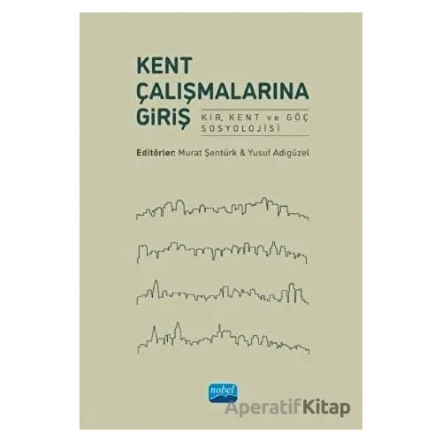 Kent Çalışmalarına Giriş - Murat Şentürk - Nobel Akademik Yayıncılık
