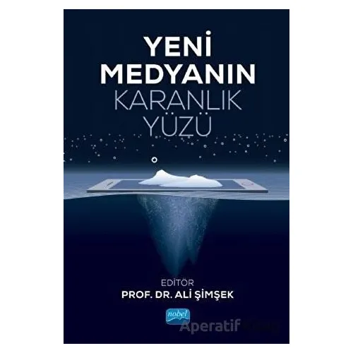 Yeni Medyanın Karanlık Yüzü - Ali Şimşek - Nobel Akademik Yayıncılık