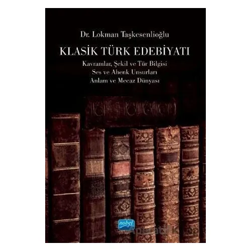 Klasik Türk Edebiyatı - Lokman Taşkesenlioğlu - Nobel Akademik Yayıncılık