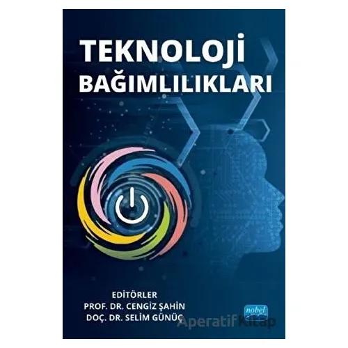 Teknoloji Bağımlılıkları - Selim Günüç - Nobel Akademik Yayıncılık