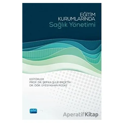 Eğitim Kurumlarında Sağlık Yönetimi - Nihan Potas - Nobel Akademik Yayıncılık