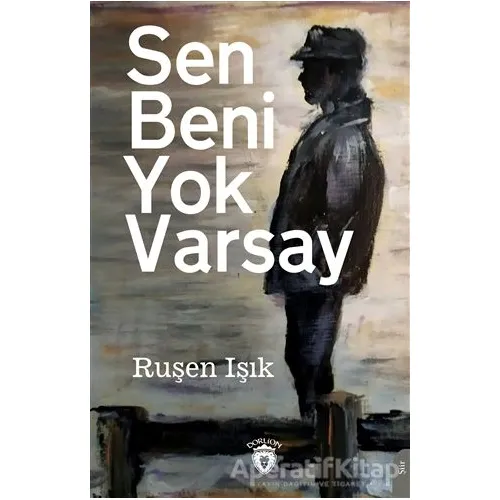 Sen Beni Yok Varsay - Ruşen Işık - Dorlion Yayınları