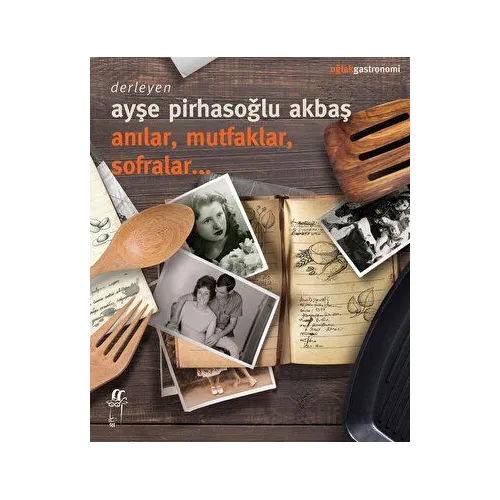 Anılar, Mutfaklar, Sofralar - Kolektif - Oğlak Yayıncılık