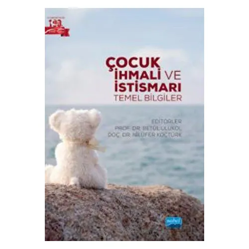 Çocuk İhmali Ve İstismarı - Temel Bilgiler - Kolektif - Nobel Akademik Yayıncılık