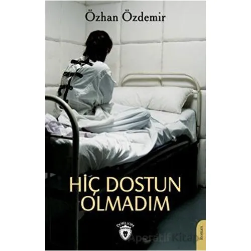 Hiç Dostun Olmadım - Özhan Özdemir - Dorlion Yayınları