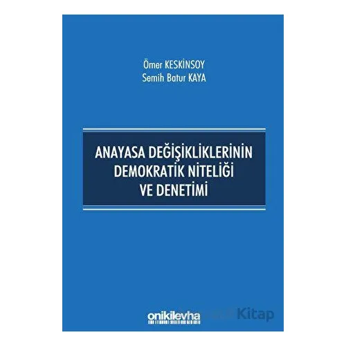 Anayasa Değişikliklerinin Demokratik Niteliği ve Denetimi - Ömer Keskinsoy - On İki Levha Yayınları