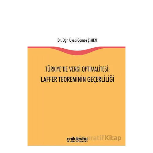 Türkiyede Vergi Optimalitesi: Laffer Teoreminin Geçerliliği - Gamze Çimen - On İki Levha Yayınları