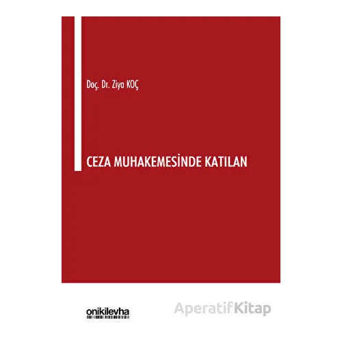 Ceza Muhakemesinde Katılan - Ziya Koç - On İki Levha Yayınları