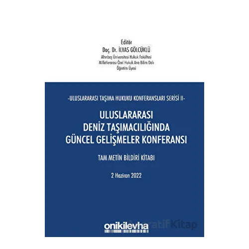 Uluslararası Taşıma Hukuku Konferansları Serisi - II - Uluslararası Deniz Taşımacılığında Güncel Gel