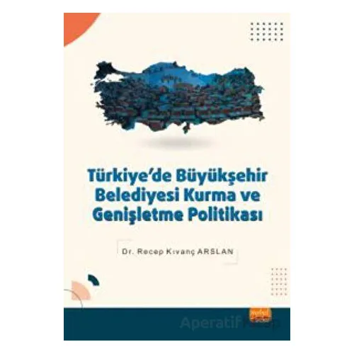 Türkiyede Büyükşehir Belediyesi Kurma ve Genişletme Politikası