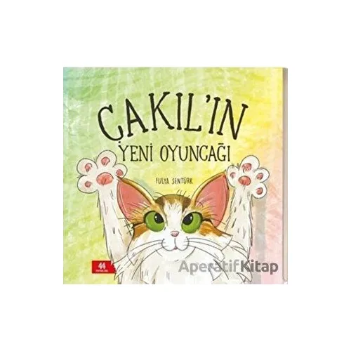Çakıl’ın Yeni Oyuncağı - Fulya Şentürk - 44 Yayınları