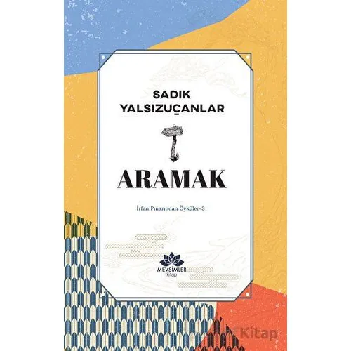Aramak - Sadık Yalsızuçanlar - Mevsimler Kitap