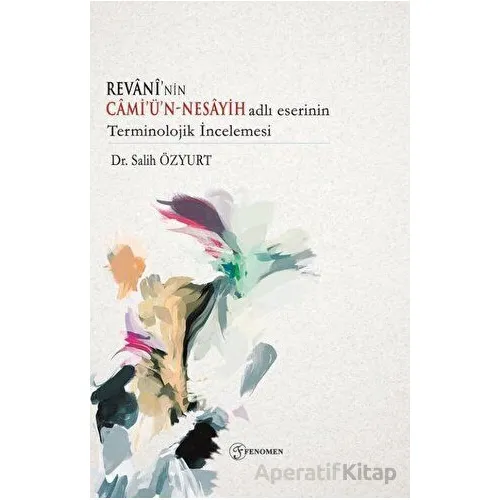 Revaninin Camiün - Nesayih Adlı Eserinin Terminolojik İncelemesi - Salih Özyurt - Fenomen Yayıncılık