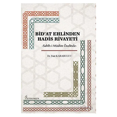 Bidat Ehlinden Hadis Rivayeti - Fuat Karabulut - Fenomen Yayıncılık