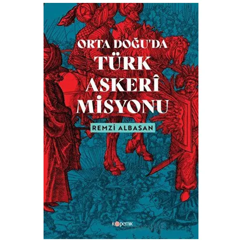 Ortadoğu’da Türk Askeri Misyonu - Remzi Albasan - Kopernik Kitap