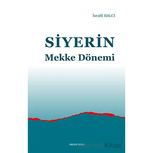 Siyerin Mekke Dönemi - İsrafil Balcı - Ankara Okulu Yayınları