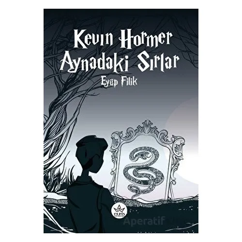Kevin Hormer - Aynadaki Sırlar - Eyüp Filik - Elpis Yayınları