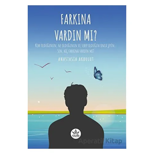 Farkına Vardın Mı ? - Anastasia Akbulut - Elpis Yayınları