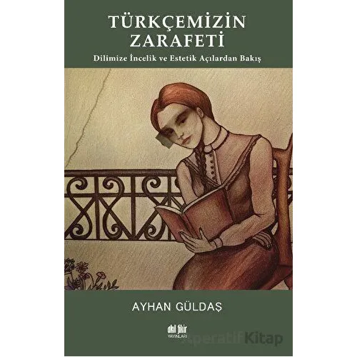 Türkçemizin Zarafeti - Dilimize İncelik ve Estetik Açılarından Bakış