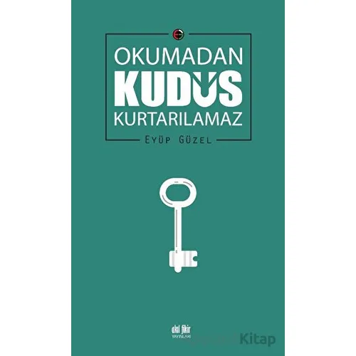 Okumadan Kudüs Kurtarılamaz - Eyüp Güzel - Akıl Fikir Yayınları