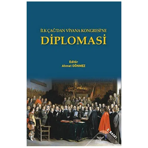 İlk Çağ’dan Viyana Kongresi’ne Diplomasi - Ahmet Dönmez - Altınordu Yayınları