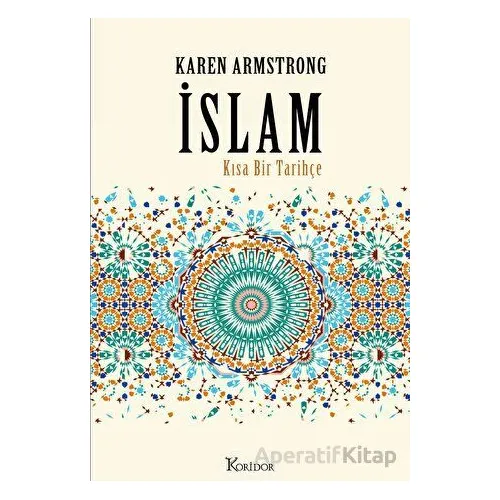 İslam: Kısa Bir Tarihçe - Karen Armstrong - Koridor Yayıncılık