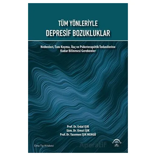 Tüm Yönleriyle Depresif Bozukluklar - Erdal Işık - EMA Tıp Kitabevi