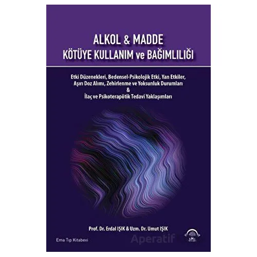 Alkol ve Madde Kötüye Kullanım Ve Bağımlılığı - Erdal Işık - EMA Tıp Kitabevi
