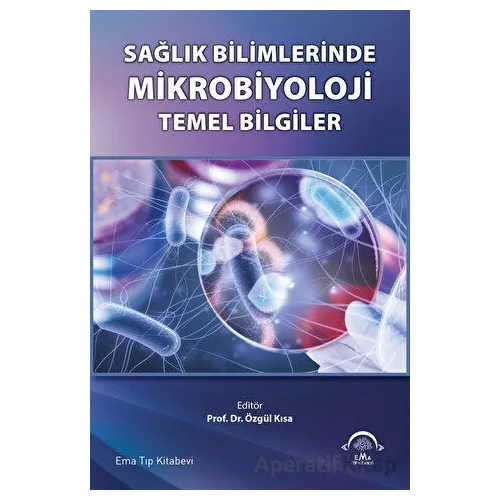 Sağlık Bilimlerinde Mikrobiyoloji Temel Bilgiler - Özgül Kısa - EMA Tıp Kitabevi
