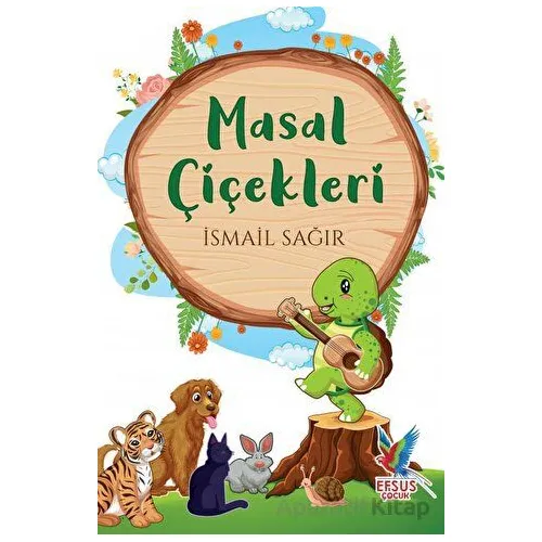 Masal Çiçekleri - İsmail Sağır - Efsus Yayınları