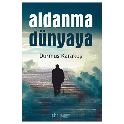 Aldanma Dünyaya - Durmuş Karakuş - Çimke Yayınevi