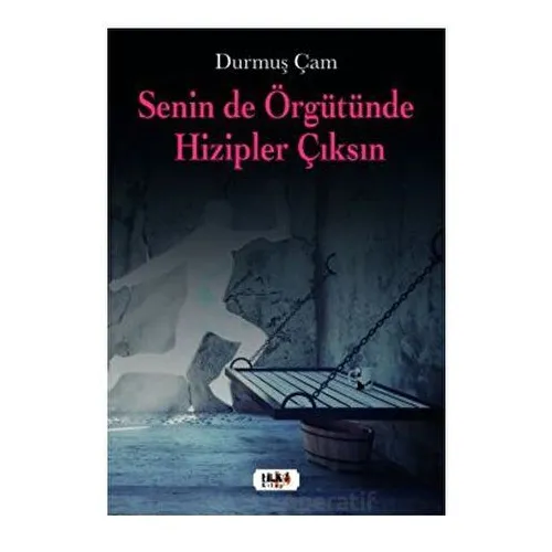 Senin de Örgütünde Hizipler Çıksın - Durmuş Çam - Tilki Kitap