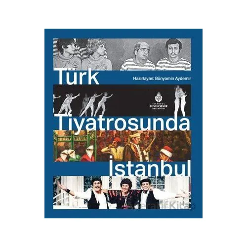Türk Tiyatrosunda İstanbul - Bünyamin Aydemir - İBB Yayınları
