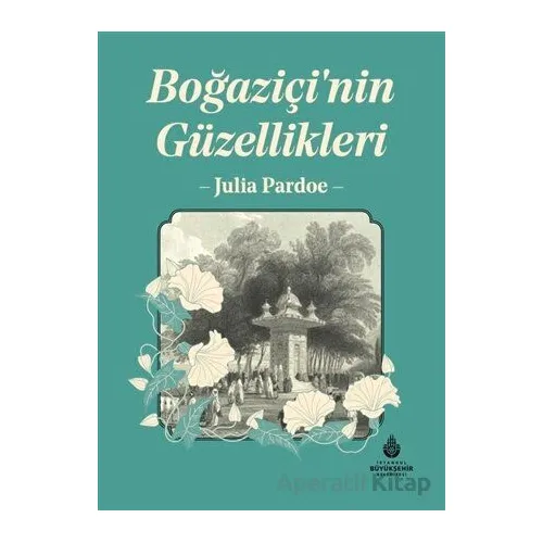 Boğaziçinin Güzellikleri - Julia Pardoe - İBB Yayınları