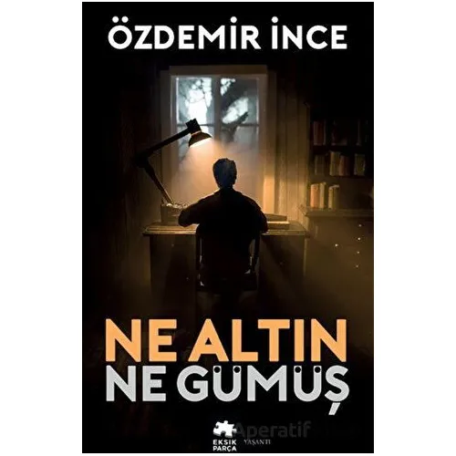 Ne Altın Ne Gümüş - Özdemir İnce - Eksik Parça Yayınları
