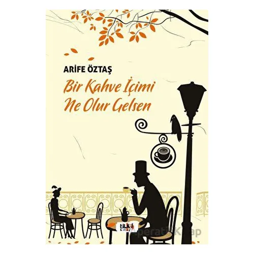 Bir Kahve İçimi Ne Olur Gelsen - Arife Öztaş - Tilki Kitap