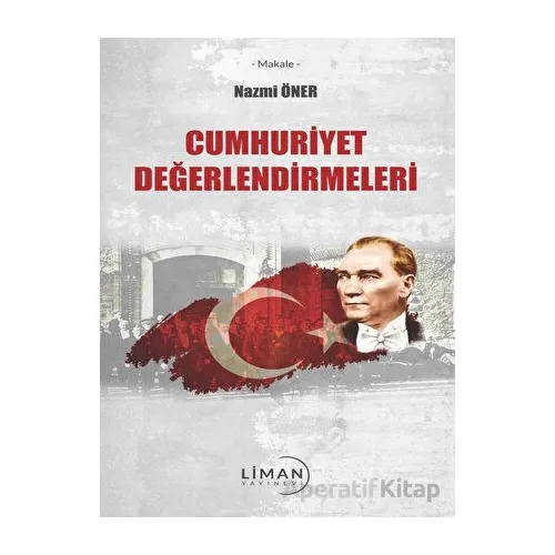 1923ten 2008e Cumhuriyet Değerlendirmeleri - Nazmi Öner - Liman Yayınevi