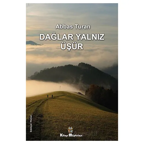 Dağlar Yalnız Üşür - Abbas Turan - Kitap Müptelası Yayınları