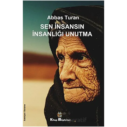 Sen İnsansın İnsanlığı Unutma - Abbas Turan - Kitap Müptelası Yayınları