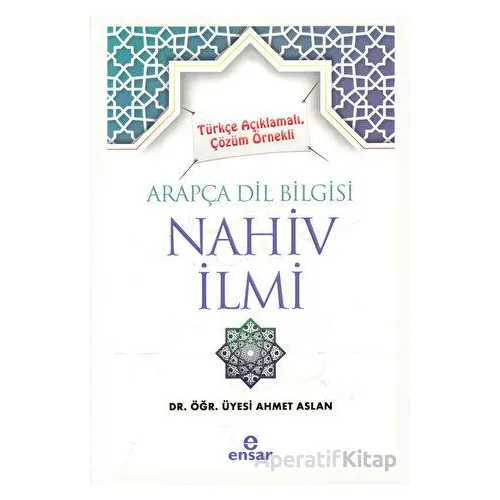 Türkçe Açıklamalı, Çözüm Örnekli Arapça Dil Bilgisi Nahiv İlmi - Ahmet Aslan - Ensar Neşriyat